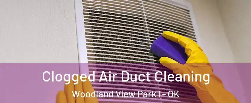 Clogged Air Duct Cleaning Woodland View Park I - OK