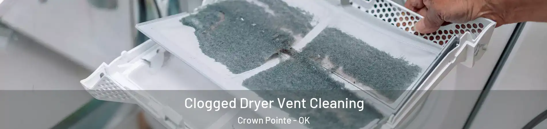 Clogged Dryer Vent Cleaning Crown Pointe - OK