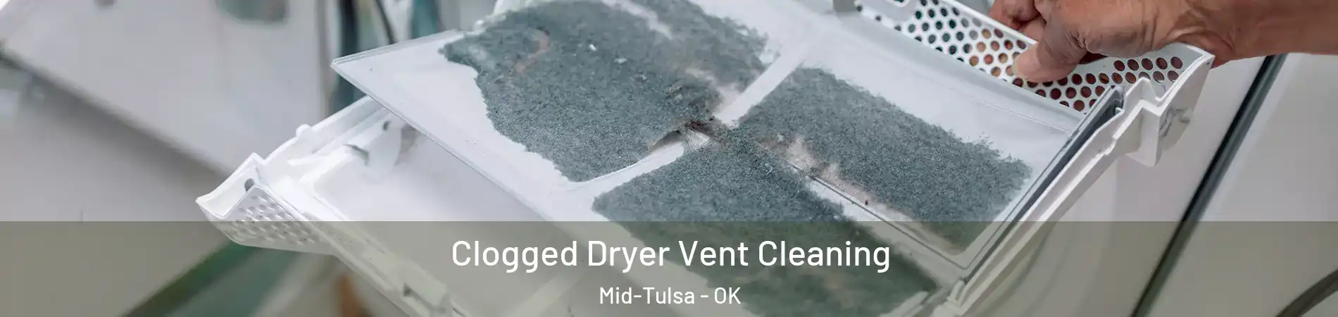 Clogged Dryer Vent Cleaning Mid-Tulsa - OK
