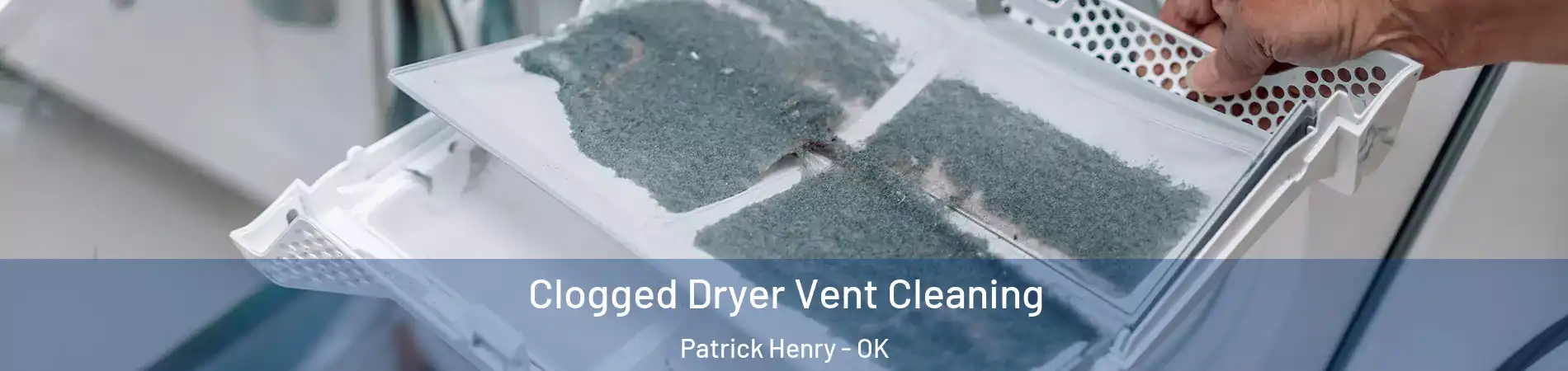 Clogged Dryer Vent Cleaning Patrick Henry - OK