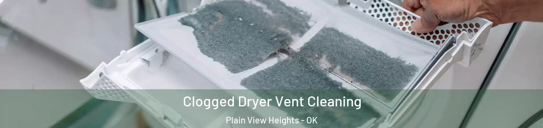 Clogged Dryer Vent Cleaning Plain View Heights - OK