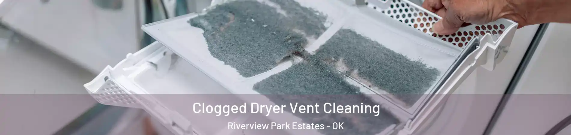 Clogged Dryer Vent Cleaning Riverview Park Estates - OK