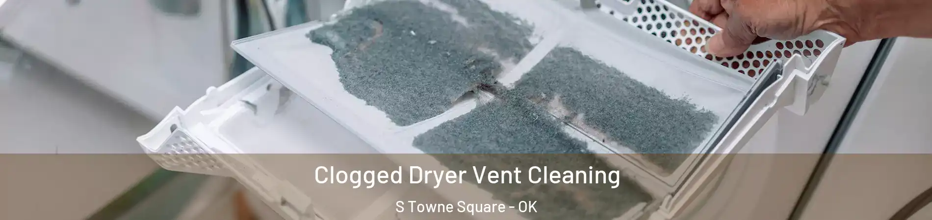 Clogged Dryer Vent Cleaning S Towne Square - OK
