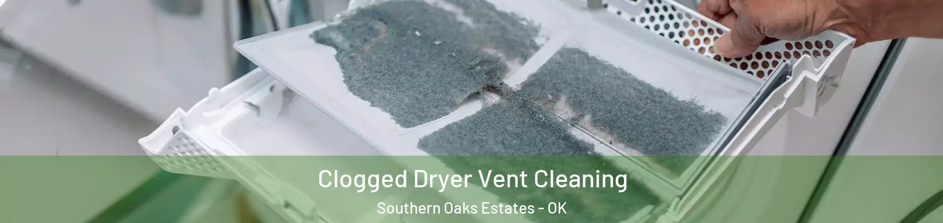 Clogged Dryer Vent Cleaning Southern Oaks Estates - OK