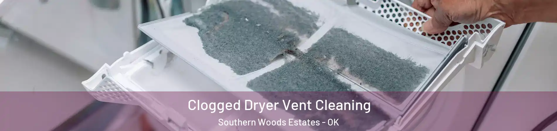 Clogged Dryer Vent Cleaning Southern Woods Estates - OK