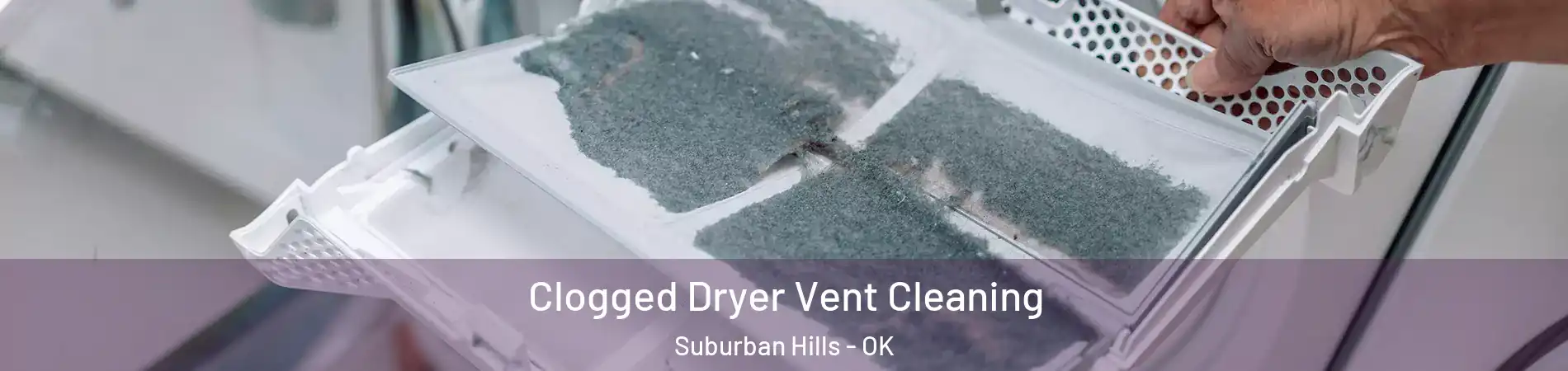 Clogged Dryer Vent Cleaning Suburban Hills - OK
