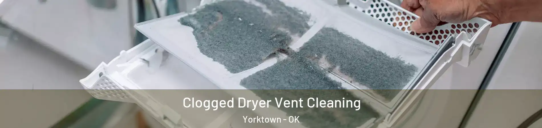 Clogged Dryer Vent Cleaning Yorktown - OK