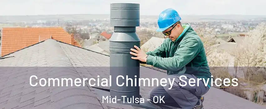 Commercial Chimney Services Mid-Tulsa - OK