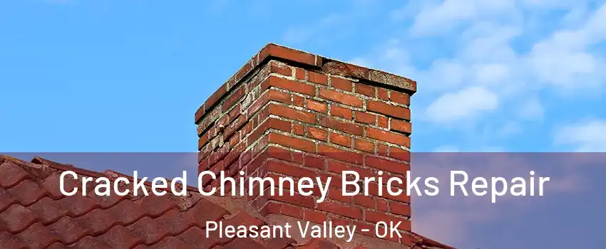 Cracked Chimney Bricks Repair Pleasant Valley - OK