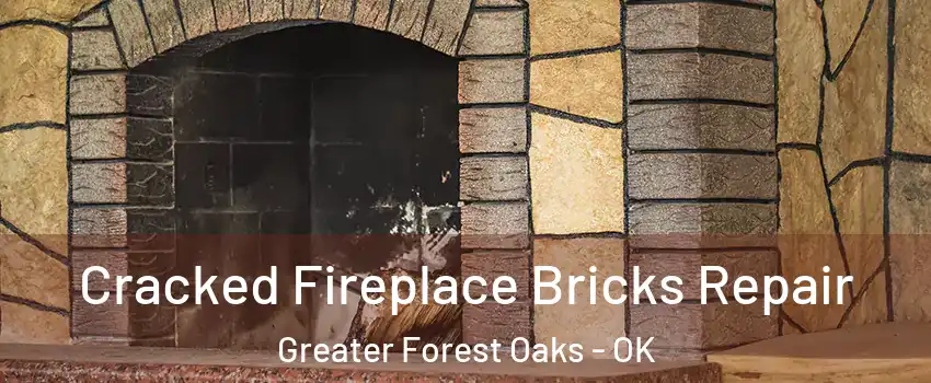 Cracked Fireplace Bricks Repair Greater Forest Oaks - OK
