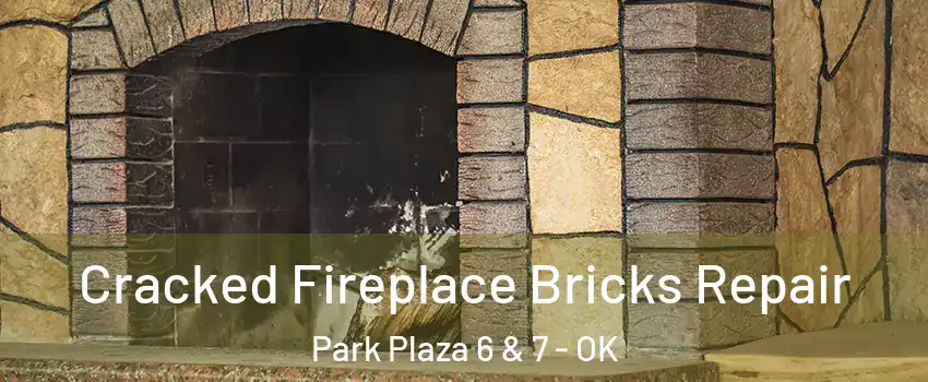 Cracked Fireplace Bricks Repair Park Plaza 6 & 7 - OK