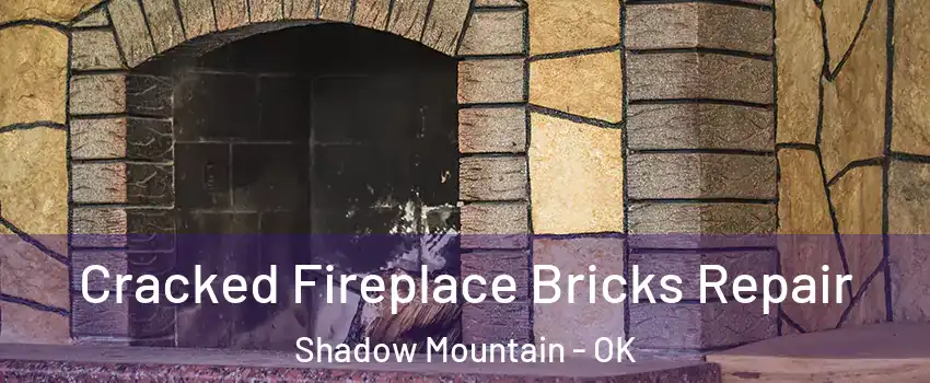 Cracked Fireplace Bricks Repair Shadow Mountain - OK