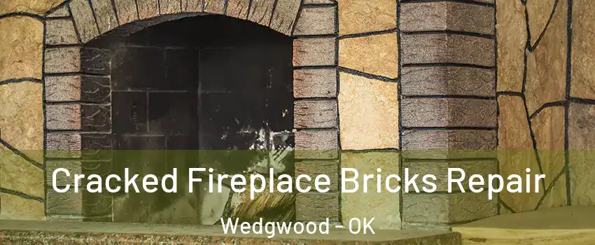Cracked Fireplace Bricks Repair Wedgwood - OK