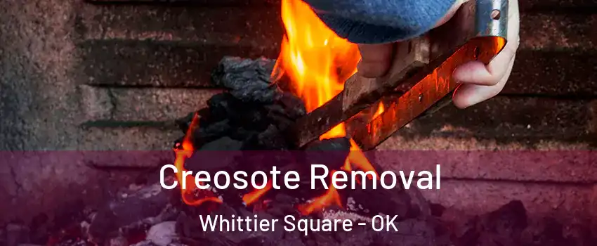 Creosote Removal Whittier Square - OK