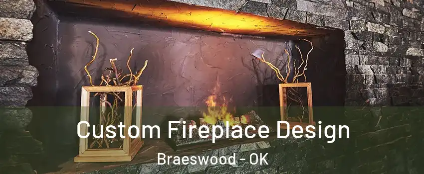 Custom Fireplace Design Braeswood - OK
