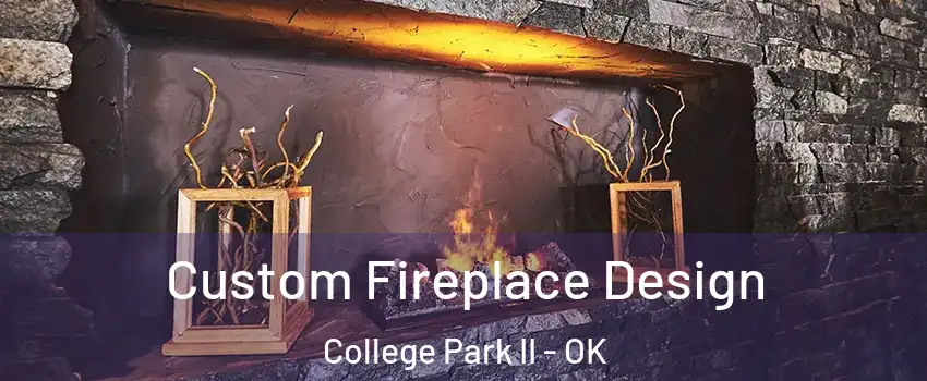 Custom Fireplace Design College Park II - OK