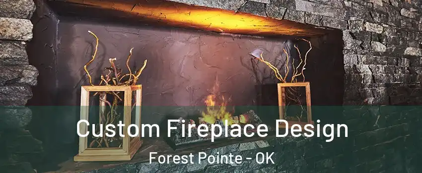 Custom Fireplace Design Forest Pointe - OK