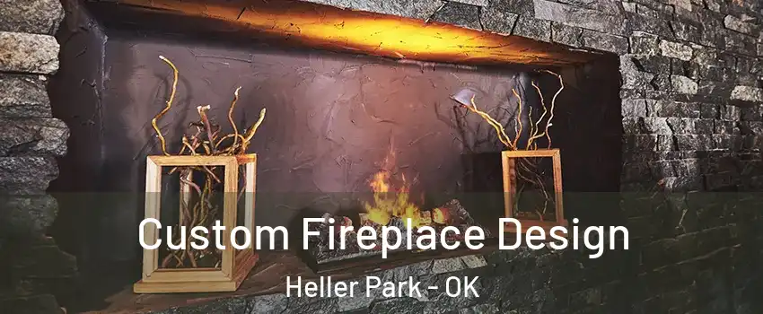 Custom Fireplace Design Heller Park - OK