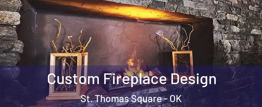 Custom Fireplace Design St. Thomas Square - OK