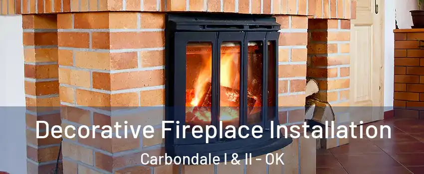 Decorative Fireplace Installation Carbondale I & II - OK