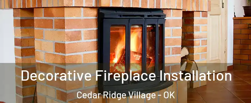 Decorative Fireplace Installation Cedar Ridge Village - OK