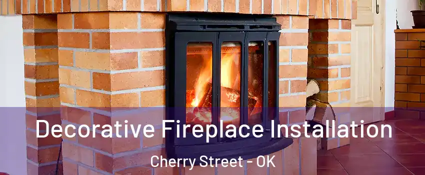 Decorative Fireplace Installation Cherry Street - OK