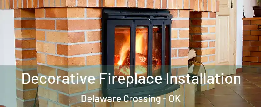 Decorative Fireplace Installation Delaware Crossing - OK