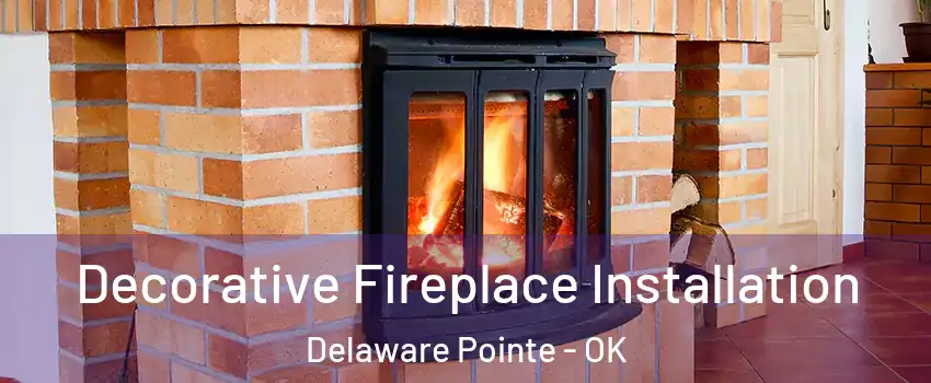Decorative Fireplace Installation Delaware Pointe - OK
