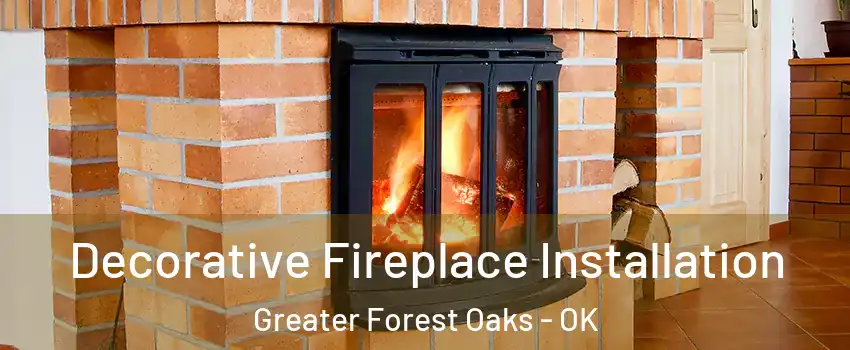 Decorative Fireplace Installation Greater Forest Oaks - OK