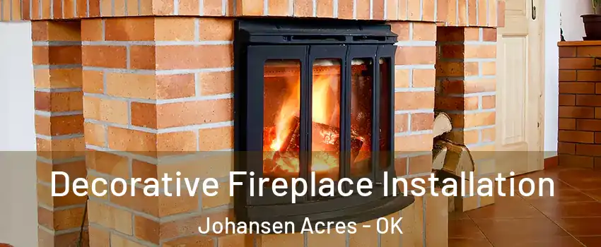 Decorative Fireplace Installation Johansen Acres - OK