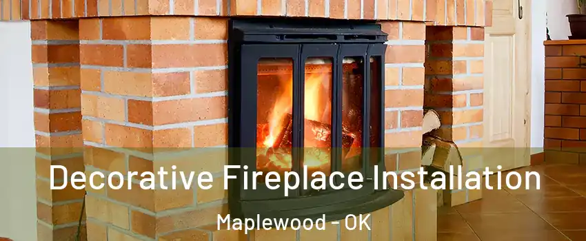 Decorative Fireplace Installation Maplewood - OK