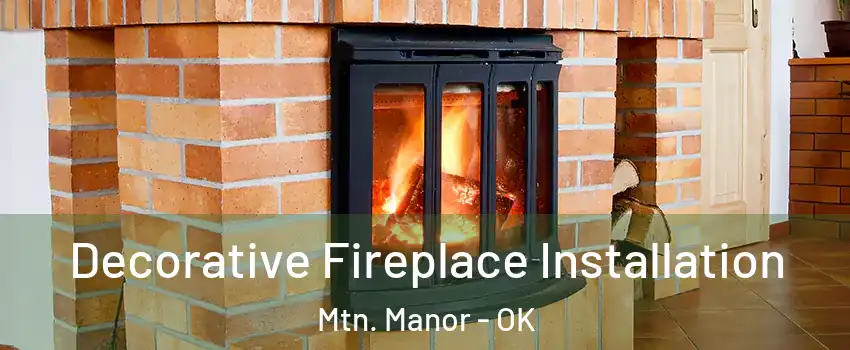 Decorative Fireplace Installation Mtn. Manor - OK