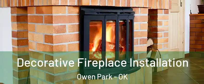 Decorative Fireplace Installation Owen Park - OK