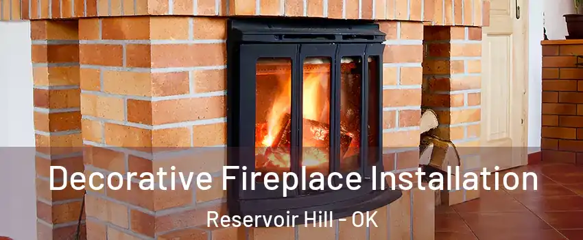 Decorative Fireplace Installation Reservoir Hill - OK