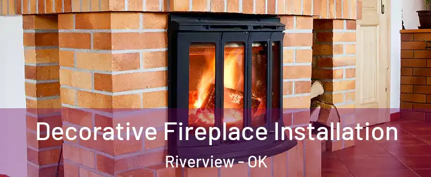Decorative Fireplace Installation Riverview - OK