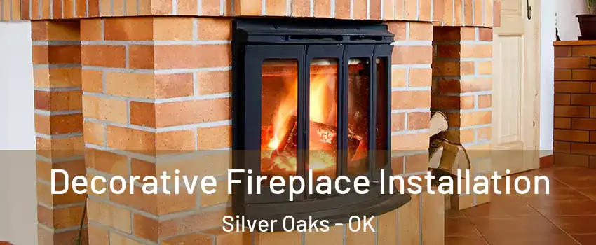 Decorative Fireplace Installation Silver Oaks - OK