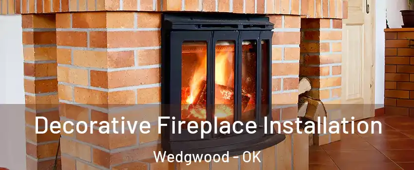 Decorative Fireplace Installation Wedgwood - OK