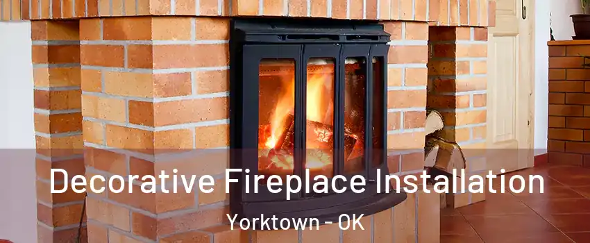 Decorative Fireplace Installation Yorktown - OK