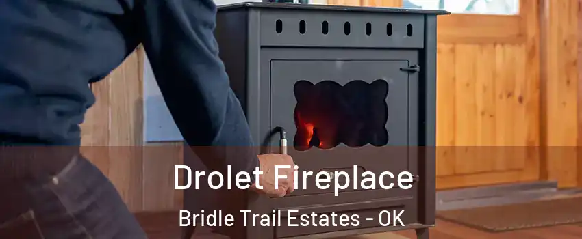 Drolet Fireplace Bridle Trail Estates - OK