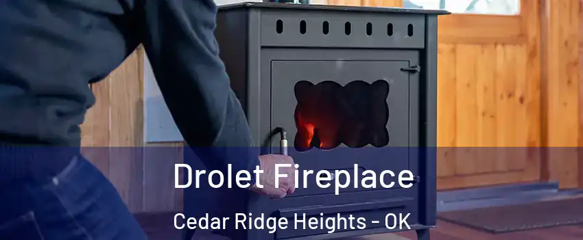 Drolet Fireplace Cedar Ridge Heights - OK