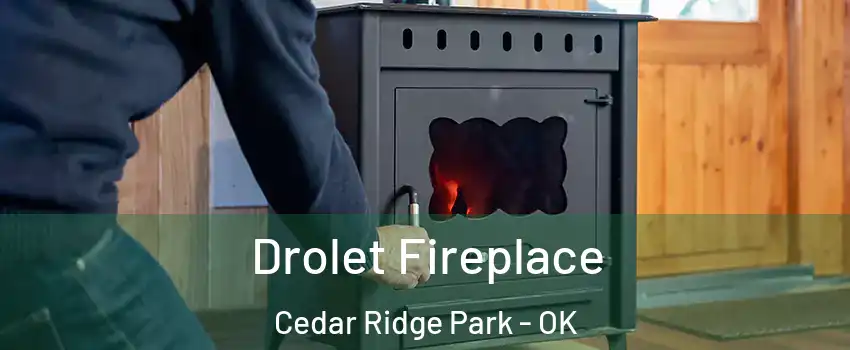 Drolet Fireplace Cedar Ridge Park - OK