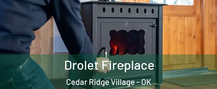 Drolet Fireplace Cedar Ridge Village - OK