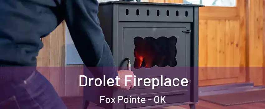 Drolet Fireplace Fox Pointe - OK