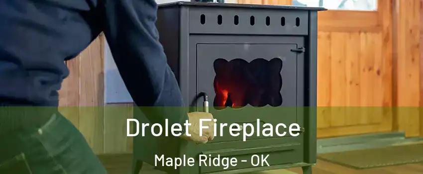 Drolet Fireplace Maple Ridge - OK