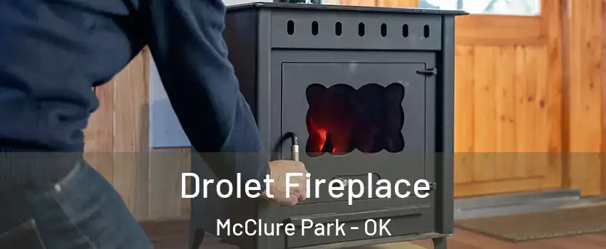 Drolet Fireplace McClure Park - OK
