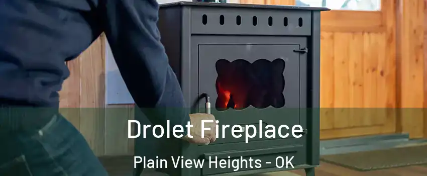 Drolet Fireplace Plain View Heights - OK