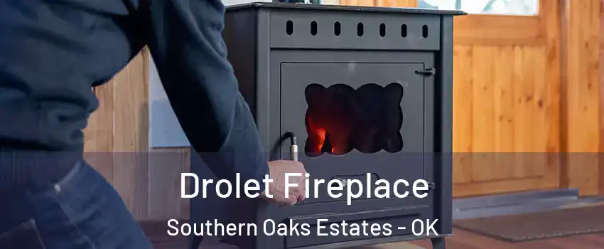 Drolet Fireplace Southern Oaks Estates - OK