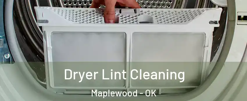 Dryer Lint Cleaning Maplewood - OK
