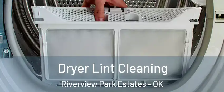 Dryer Lint Cleaning Riverview Park Estates - OK