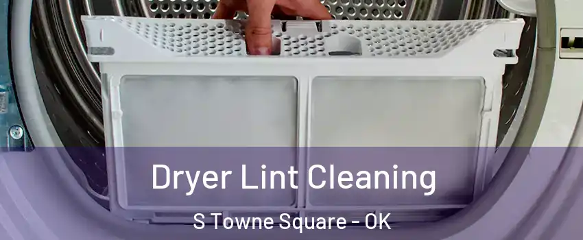 Dryer Lint Cleaning S Towne Square - OK